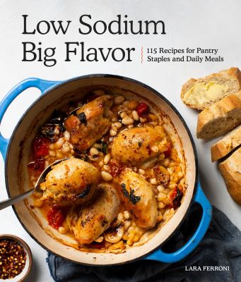 Low sodium, big flavor : 115 recipes for pantry staples and daily meals cover image