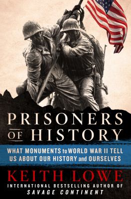 Prisoners of history : what monuments to World War II tell us about our history and ourselves cover image
