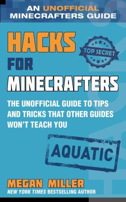 Hacks for Minecrafters. Aquatic : the unofficial guide to tips and tricks that other guides won't teach you cover image