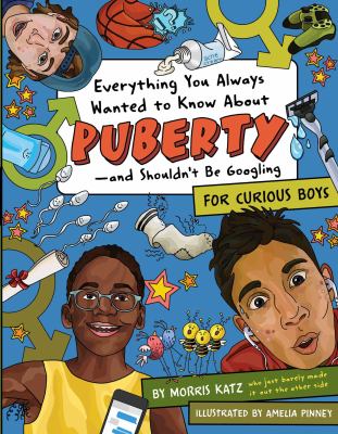 Everything you always wanted to know about puberty -- and shouldn't be Googling : for curious boys cover image