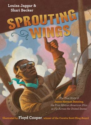 Sprouting wings : the flying hobos : the true story of James Herman Banning, the first African American pilot to fly across the United States cover image