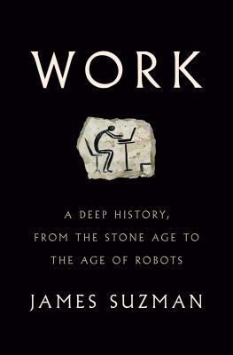 Work : a deep history, from the stone age to the age of robots cover image