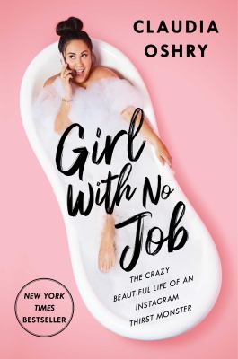 Girl with no job : the crazy beautiful life of an Instagram thirst monster cover image