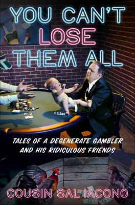 You can't lose them all : tales of a degenerate gambler and his ridiculous friends cover image