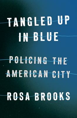 Tangled up in blue : policing the American city cover image