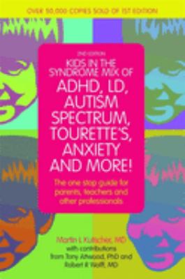 Kids in the syndrome mix of ADHD, LD, autism spectrum, Tourette's, anxiety and more! : the one-stop guide for parents, teachers, and other professionals cover image