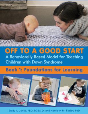 Off to a good start : a behaviorally based model for teaching children with Down syndrome. Book 1, Foundations for learning cover image
