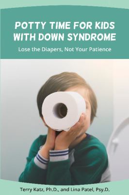 Potty time for kids with Down syndrome : lose the diapers, not your patience cover image