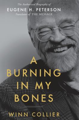 A burning in my bones : the authorized biography of Eugene H. Peterson cover image