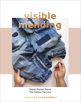 Visible mending : repair, renew, reuse the clothes you love cover image