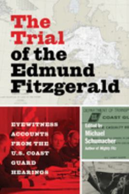 The trial of the Edmund Fitzgerald : eyewitness accounts from the U.S. Coast Guard hearings cover image