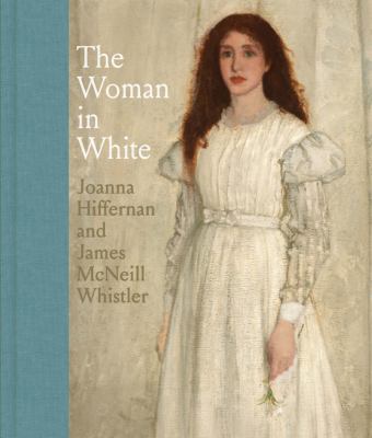 The woman in white : Joanna Hiffernan and James McNeill Whistler cover image