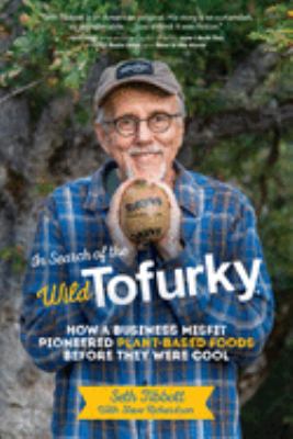 In search of the wild tofurky : how a business misfit pioneered plant-based foods before they were cool cover image