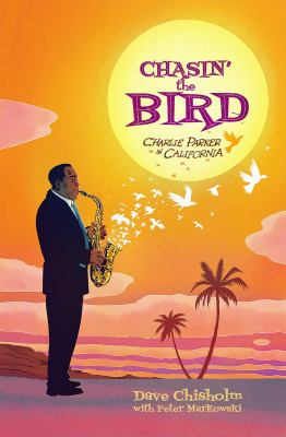 Chasin' the bird : Charlie Parker in California cover image