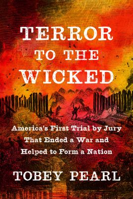 Terror to the wicked : America's first trial by jury that ended a war and helped to form a nation cover image