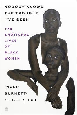 Nobody knows the trouble I've seen : the emotional lives of black women cover image