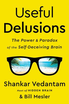 Useful delusions : the power and paradox of the self-deceiving brain cover image