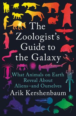 The zoologist's guide to the galaxy : what animals on Earth reveal about aliens--and ourselves cover image