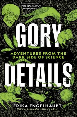 Gory details : adventures from the dark side of science cover image