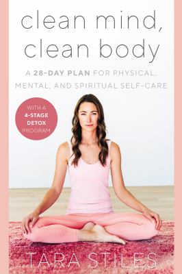 Clean mind, clean body : a 28-day plan for physical, mental, and spiritual self-care cover image