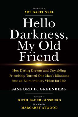 Hello darkness, my old friend : how daring dreams and unyielding friendship turned one man's blindness into an extraordinary vision for life cover image