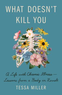 What doesn't kill you : a life with chronic illness-lessons from a body in revolt cover image
