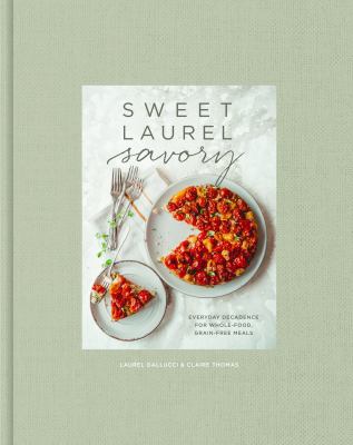 Sweet Laurel savory : everyday decadence for whole food, grain-free meals cover image
