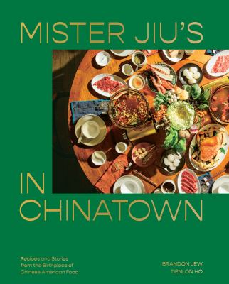 Mister Jiu's in Chinatown : recipes and stories from the birthplace of Chinese American food cover image