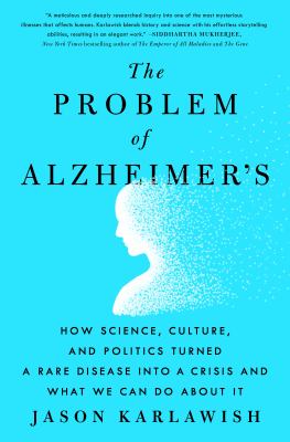 The problem of Alzheimer's : how science, culture, and politics turned a rare disease into a crisis and what we can do about it cover image