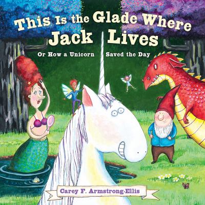 This the glade where Jack lives : or, How a unicorn saved the day cover image