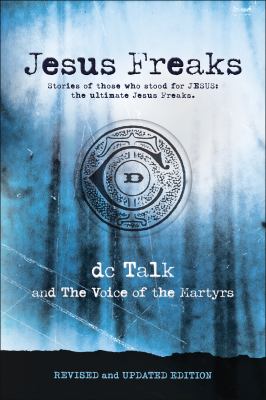 Jesus freaks : stories of those who stood for Jesus : the ultimate Jesus freaks cover image