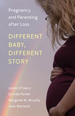 Different baby, different story : pregnancy and parenting after loss cover image