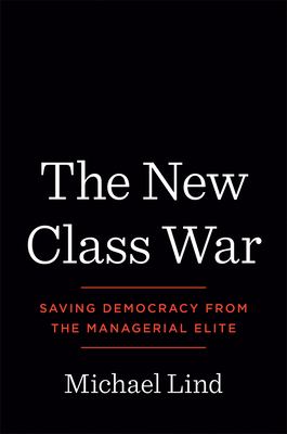 The new class war : saving democracy from the managerial elite cover image