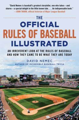 The official rules of baseball illustrated : an irreverent look at the rules of baseball and how they came to be what they are today cover image