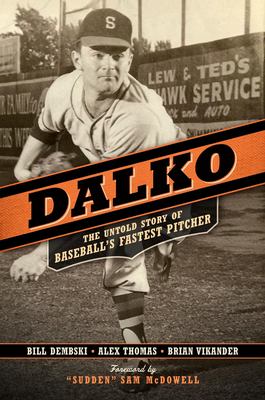 Dalko : the untold story of baseball's fastest pitcher cover image