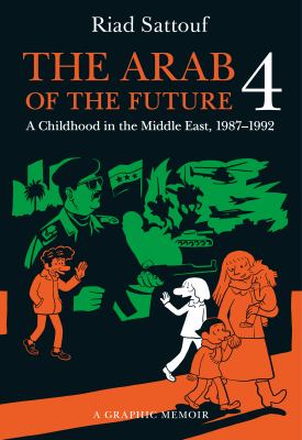 The Arab of the future. 4 : a graphic memoir : a childhood in the Middle East (1987-1992) cover image