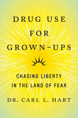 Drug use for grown-ups : how the pursuit of happiness can make us more safe, healthy, and free cover image