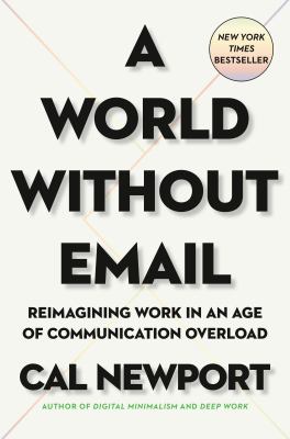 A world without email : reimagining work in an age of communication overload cover image
