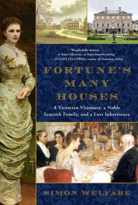 Fortune's many houses : a Victorian visionary, a noble Scottish family, and a lost inheritance cover image