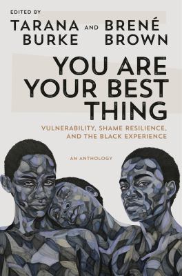 You are your best thing : vulnerability, shame resilience, and the Black experience -- an anthology cover image