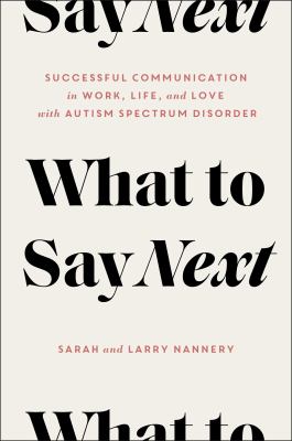 What to say next : successful communication in work, life, and love with autism spectrum disorder cover image