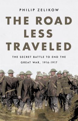 The road less traveled : the secret battle to end the Great War, 1916-1917 cover image