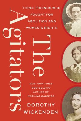 The agitators : three friends who fought for abolition and women's rights cover image