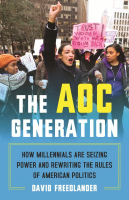 The AOC generation : how millennials are seizing power and rewriting the rules of American politics cover image