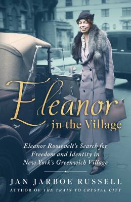 Eleanor in the village : Eleanor Roosevelt's search for freedom and identity in New York's Greenwich Village cover image
