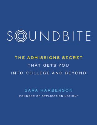Soundbite : the admissions secret that gets you into college and beyond cover image