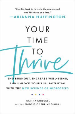 Your time to thrive : end burnout, increase well-being, and unlock your full potential with the new science of microsteps cover image
