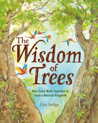 The wisdom of trees : how trees work together to form a natural kingdom cover image