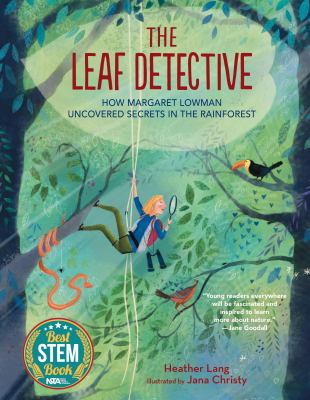 The leaf detective : how Margaret Lowman uncovered secrets in the rainforest cover image