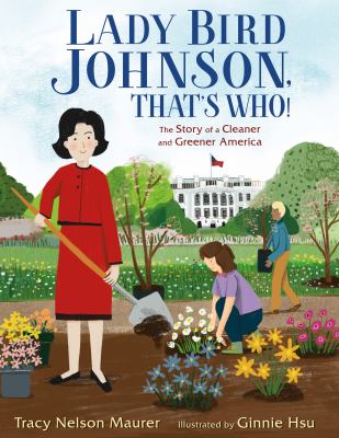 Lady Bird Johnson, that's who! : the story of a cleaner and greener America cover image